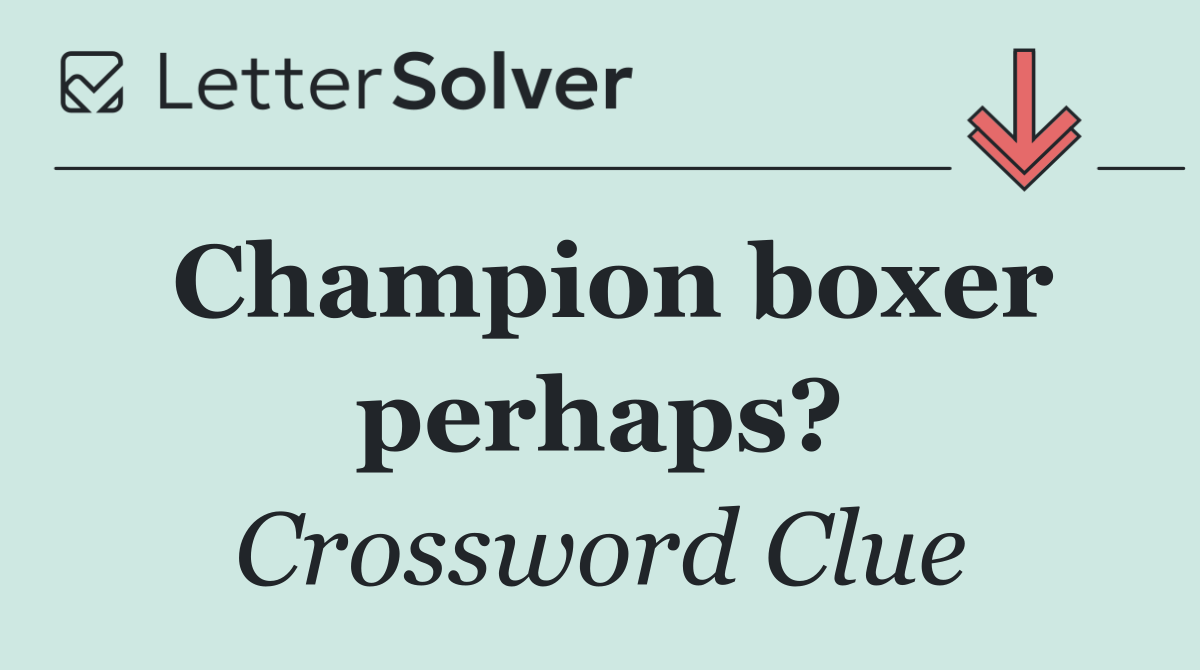 Champion boxer perhaps?