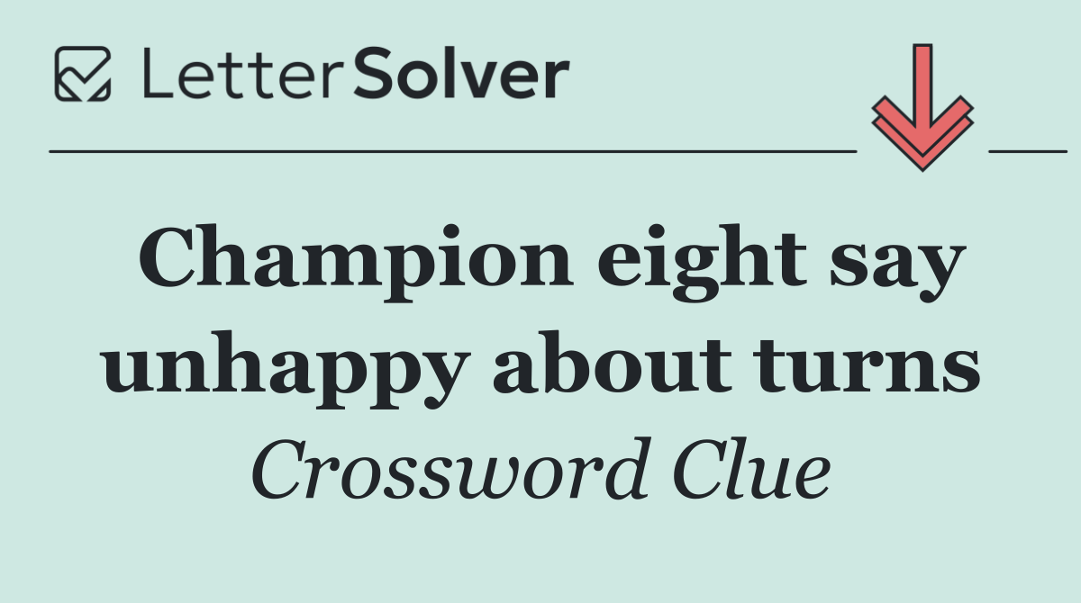Champion eight say unhappy about turns