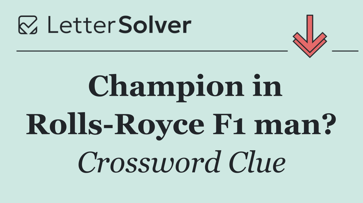Champion in Rolls Royce F1 man?