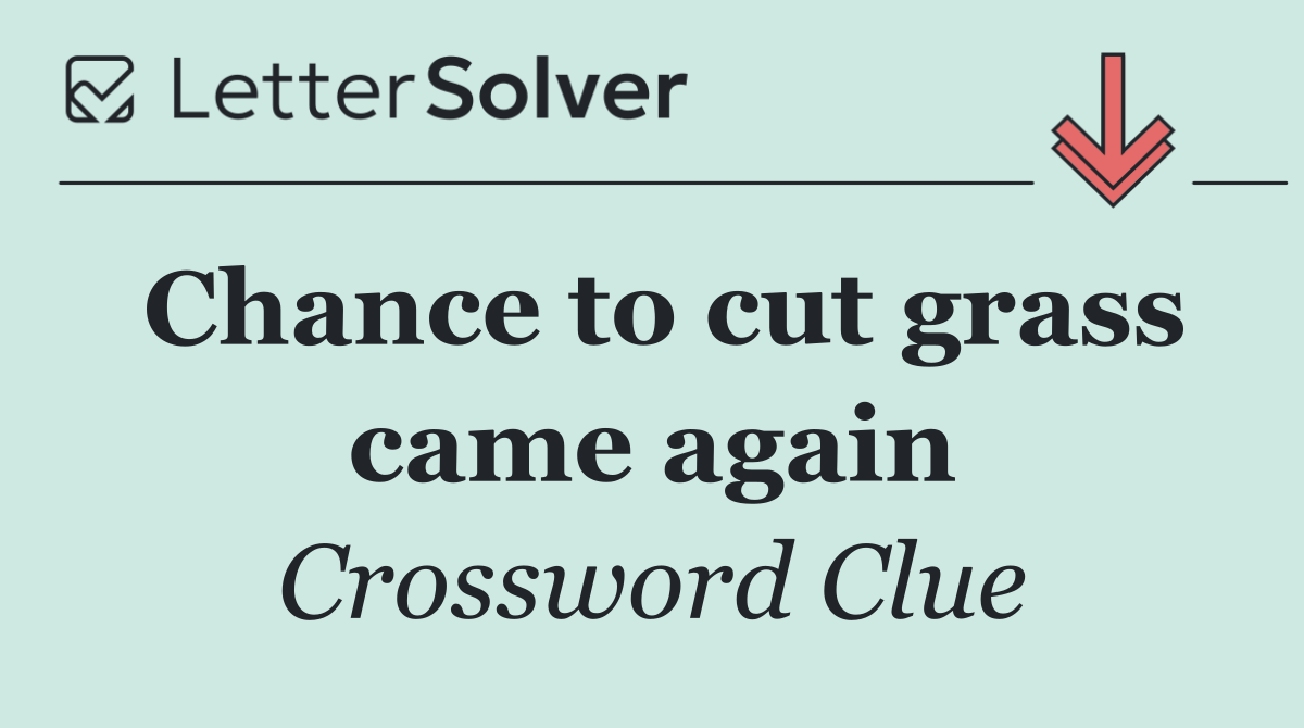 Chance to cut grass came again