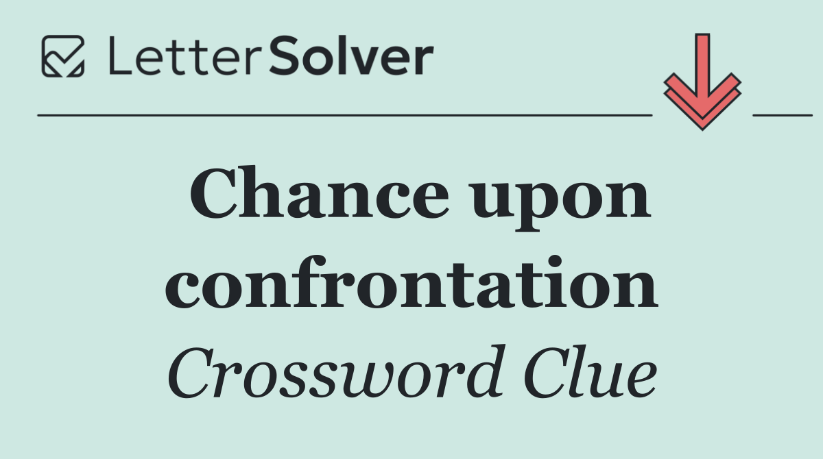 Chance upon confrontation