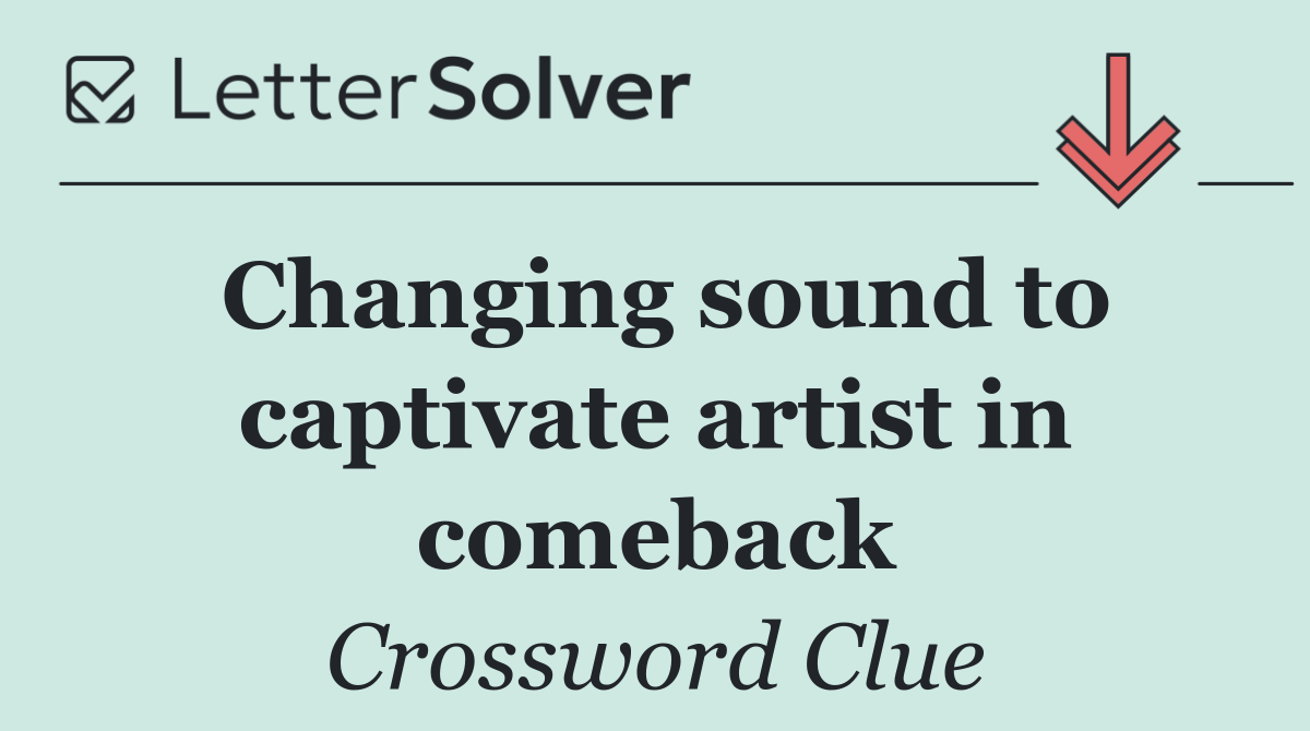 Changing sound to captivate artist in comeback