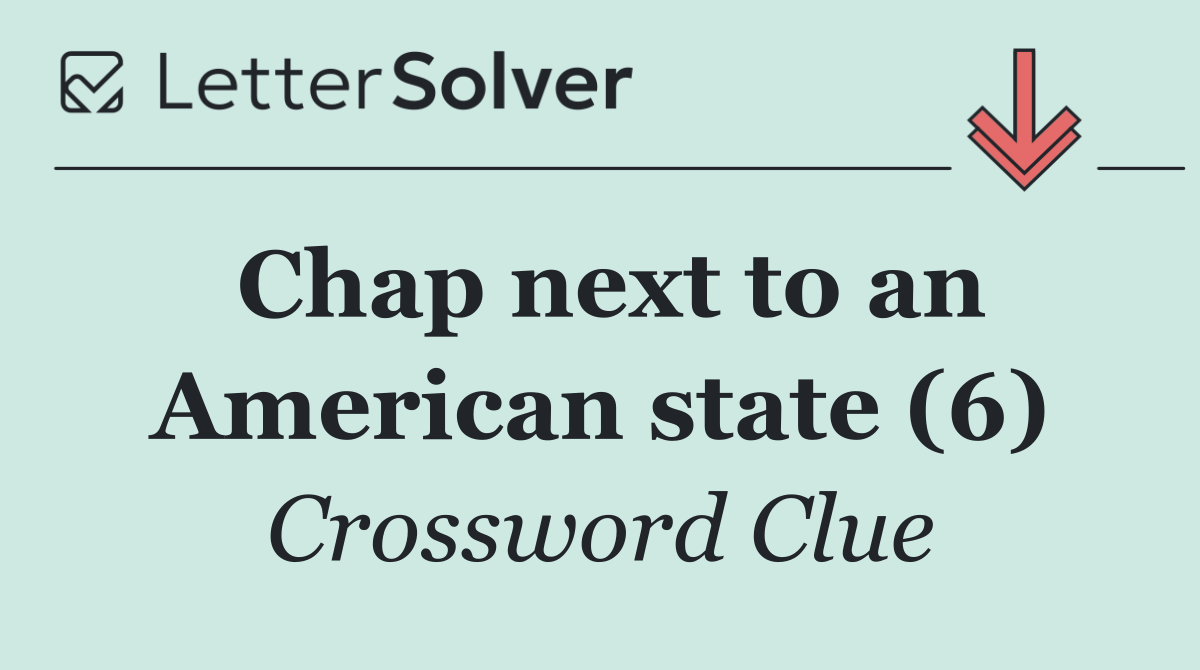 Chap next to an American state (6)