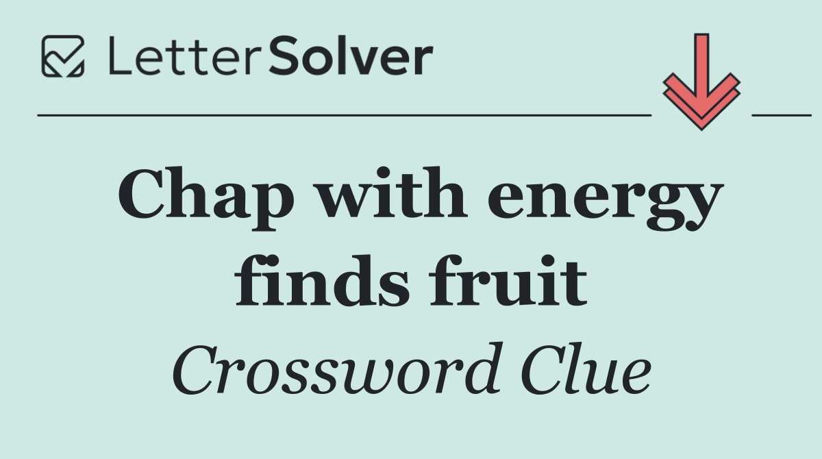 Chap with energy finds fruit