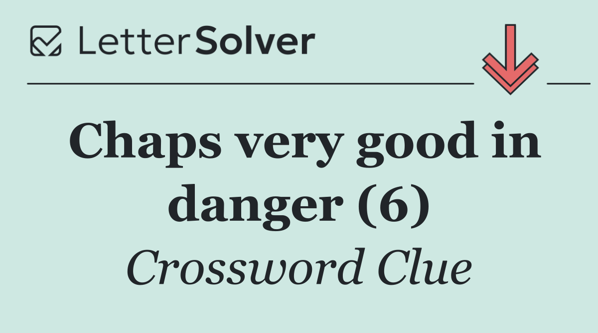 Chaps very good in danger (6)
