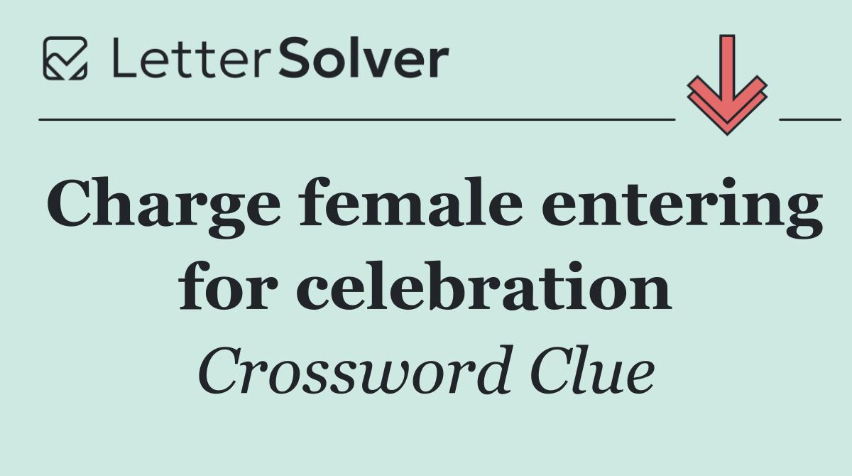 Charge female entering for celebration