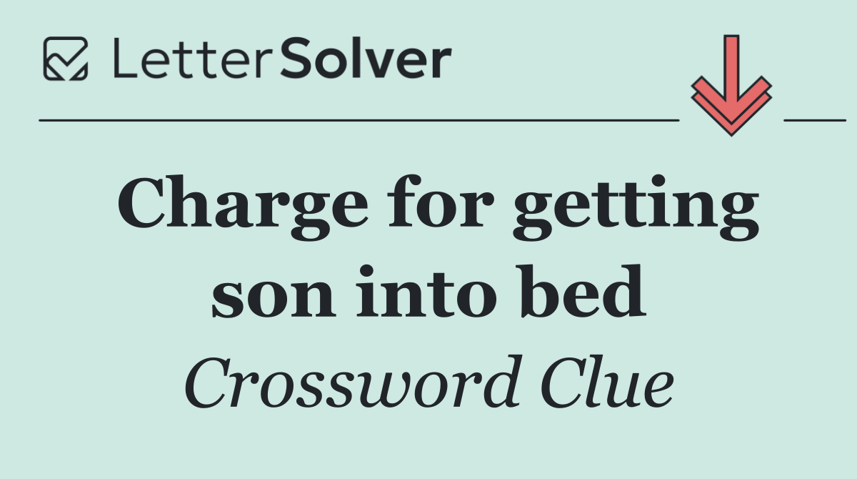 Charge for getting son into bed