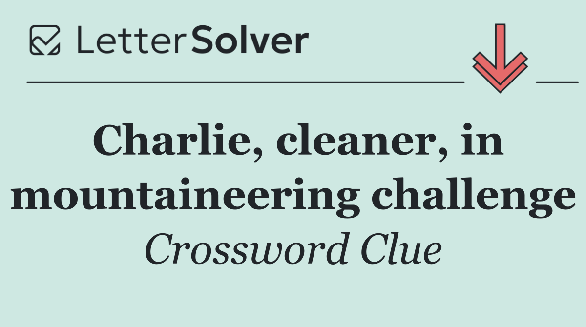 Charlie, cleaner, in mountaineering challenge