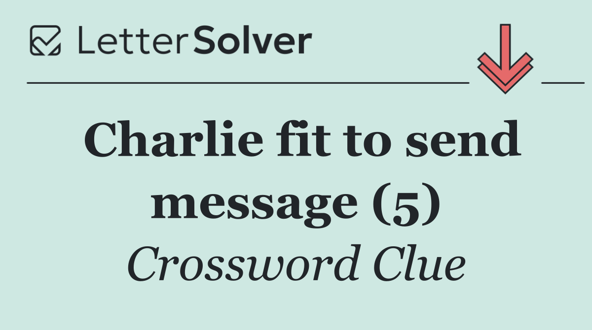 Charlie fit to send message (5)