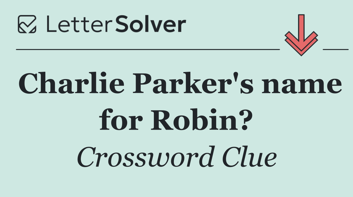 Charlie Parker's name for Robin?