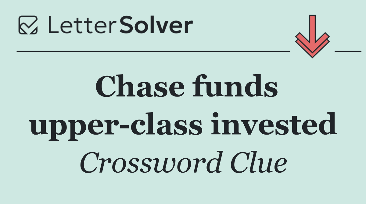Chase funds upper class invested