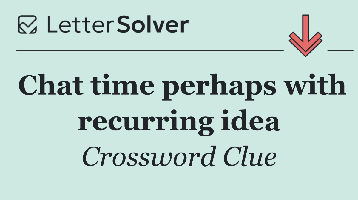 Chat time perhaps with recurring idea