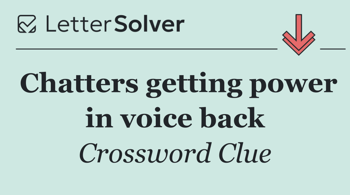 Chatters getting power in voice back