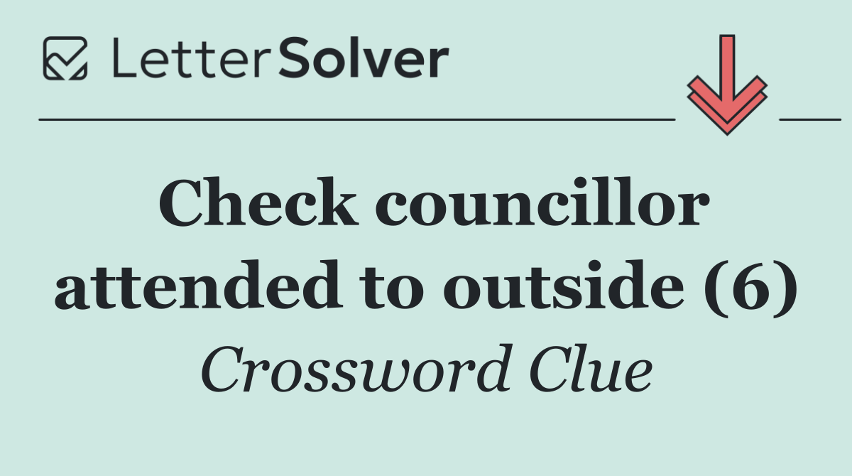 Check councillor attended to outside (6)