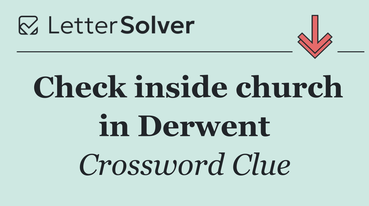 Check inside church in Derwent