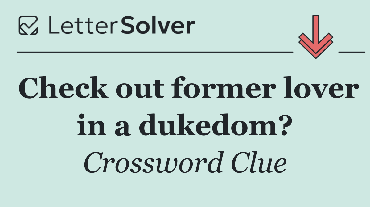 Check out former lover in a dukedom?