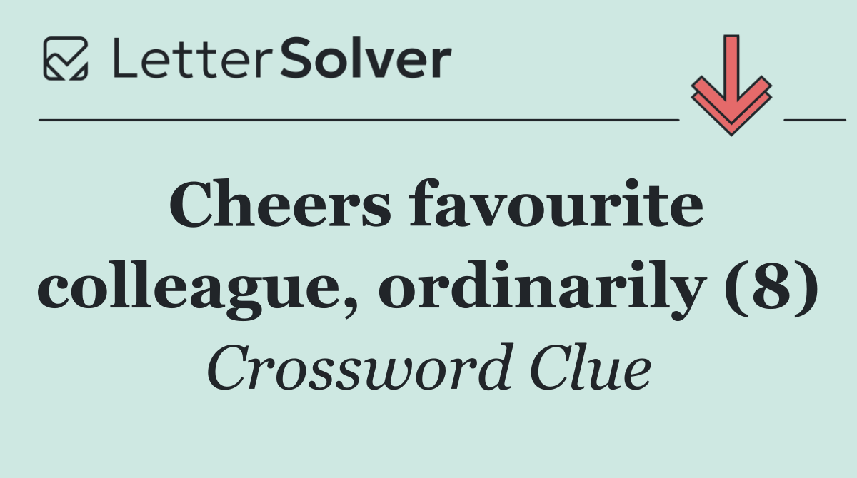Cheers favourite colleague, ordinarily (8)