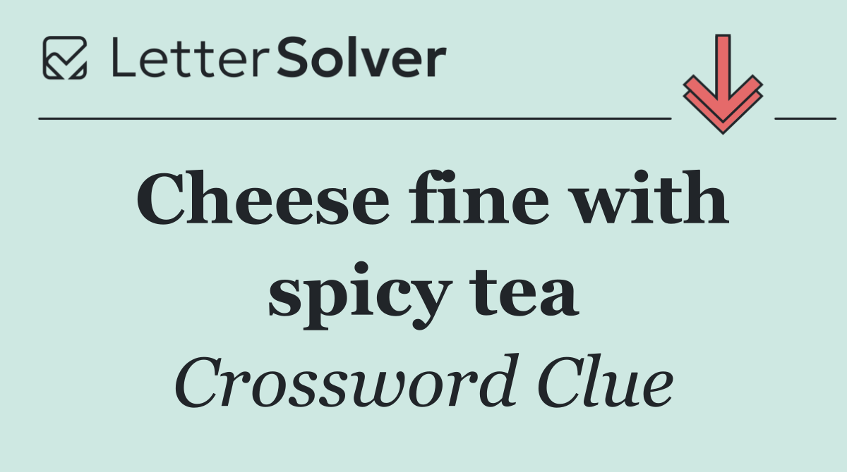 Cheese fine with spicy tea