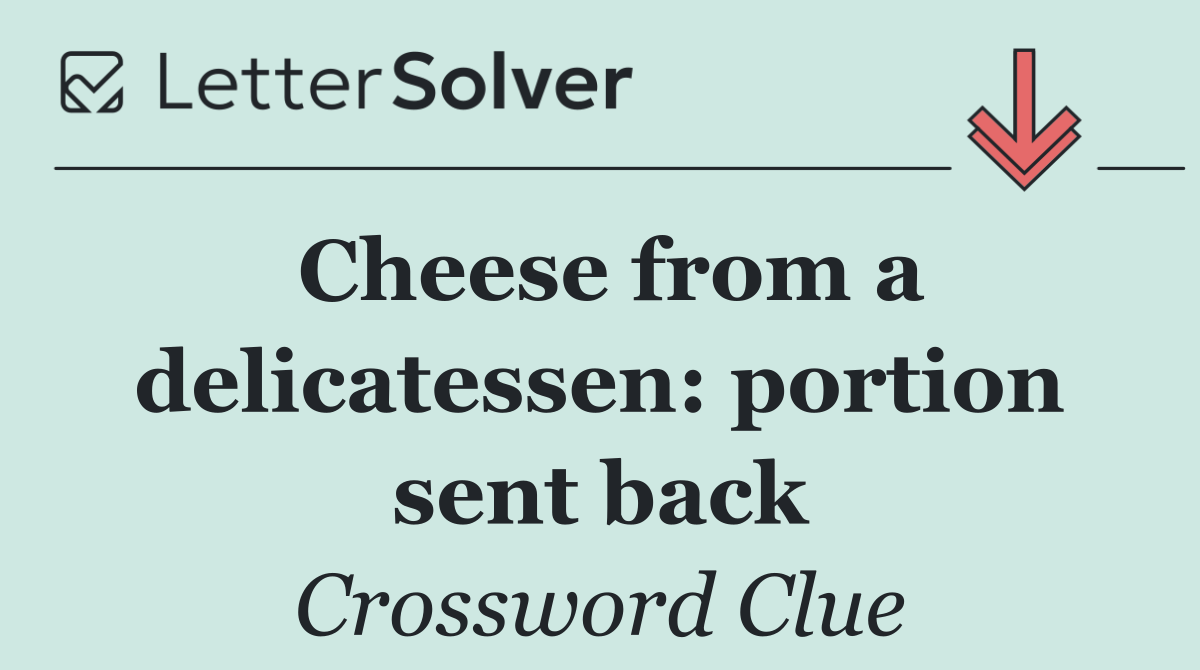 Cheese from a delicatessen: portion sent back