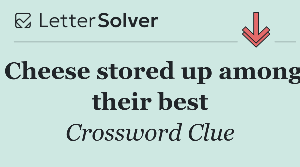 Cheese stored up among their best