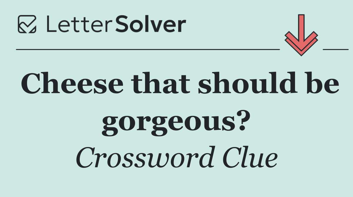 Cheese that should be gorgeous?