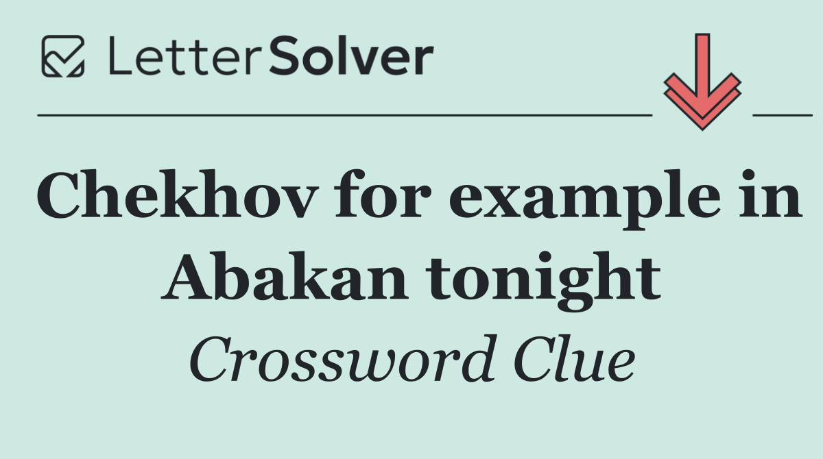 Chekhov for example in Abakan tonight