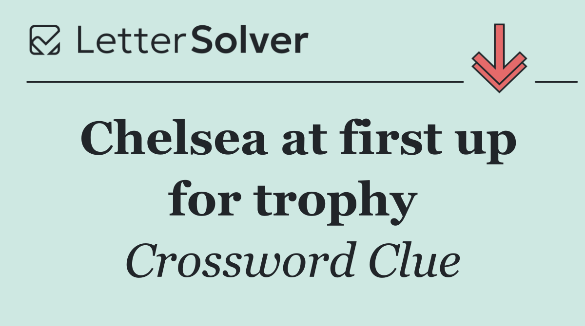 Chelsea at first up for trophy