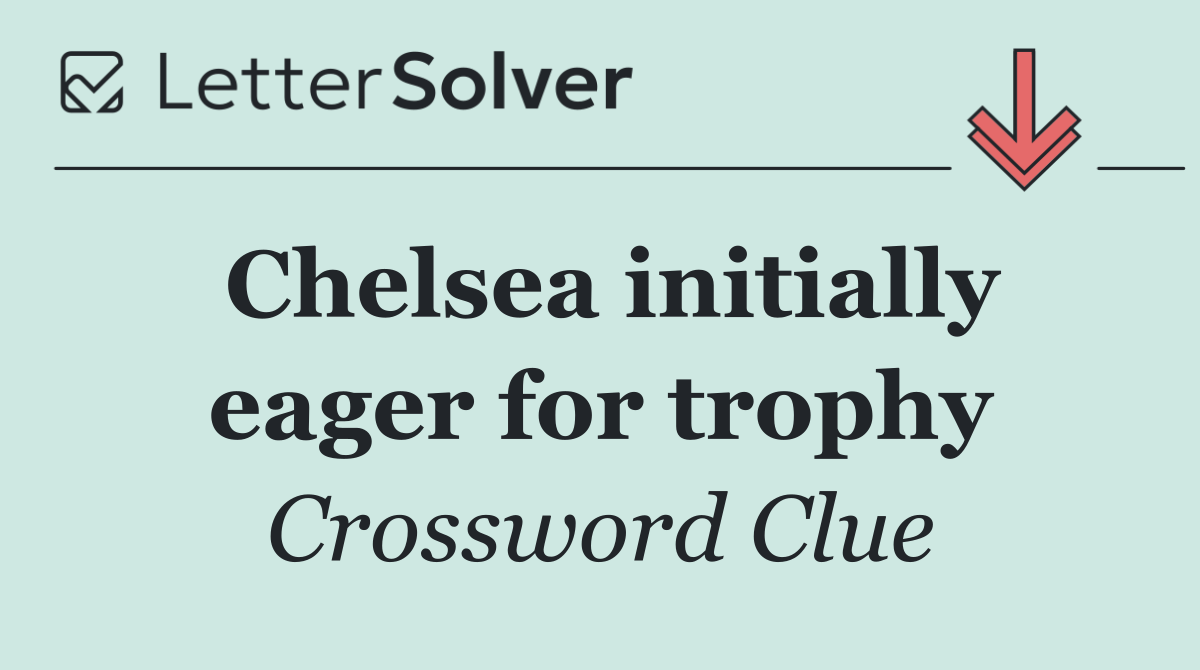 Chelsea initially eager for trophy
