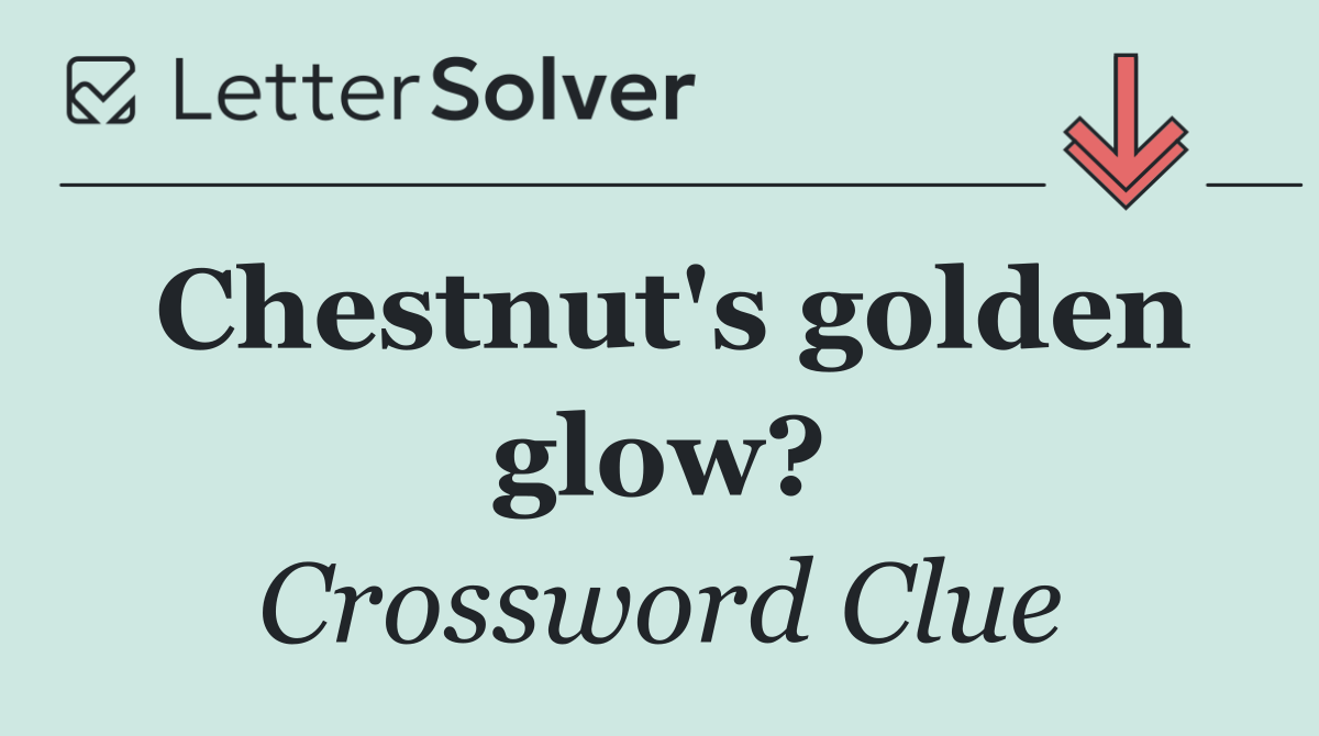 Chestnut's golden glow?