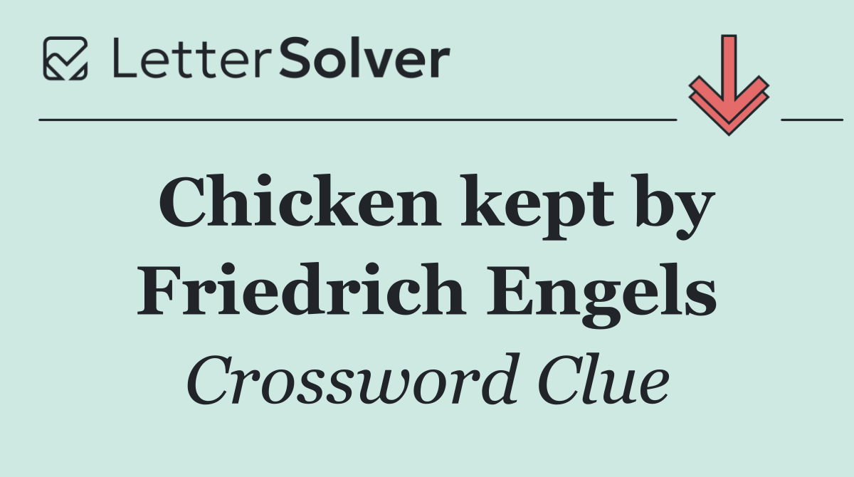 Chicken kept by Friedrich Engels