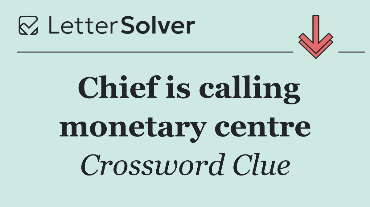Chief is calling monetary centre