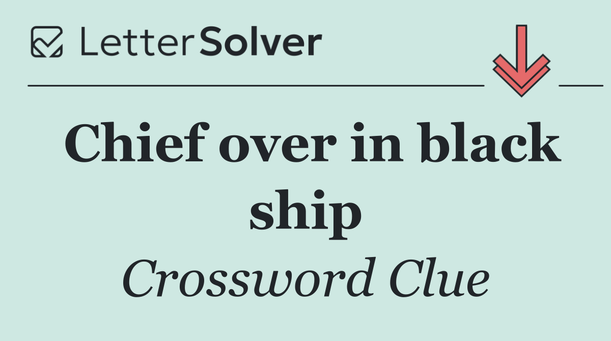 Chief over in black ship