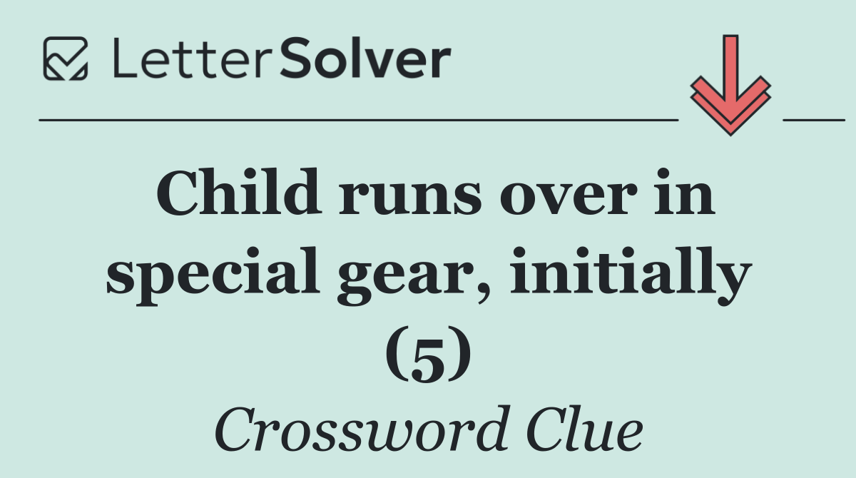 Child runs over in special gear, initially (5)