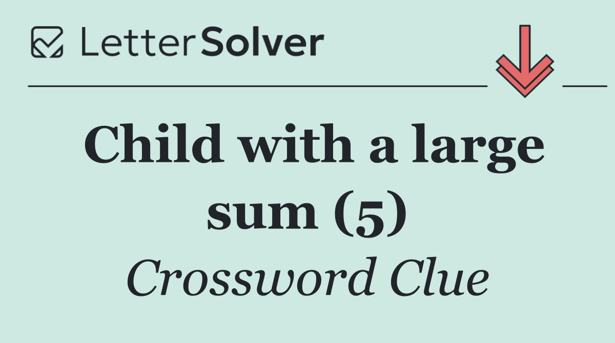 Child with a large sum (5)