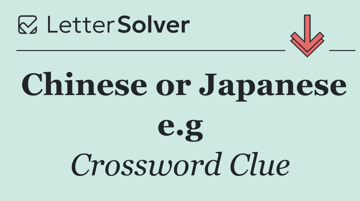 Chinese or Japanese e.g