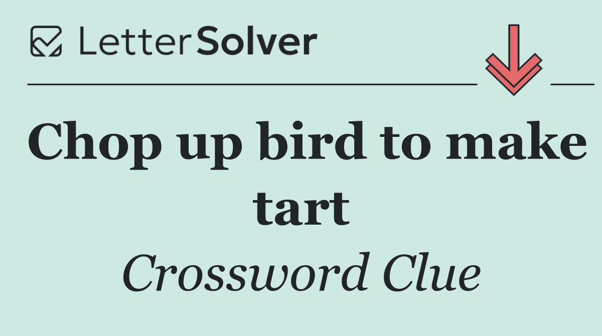 Chop up bird to make tart