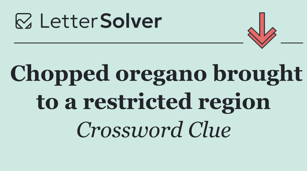 Chopped oregano brought to a restricted region