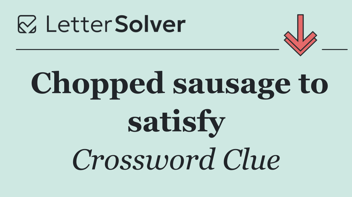Chopped sausage to satisfy