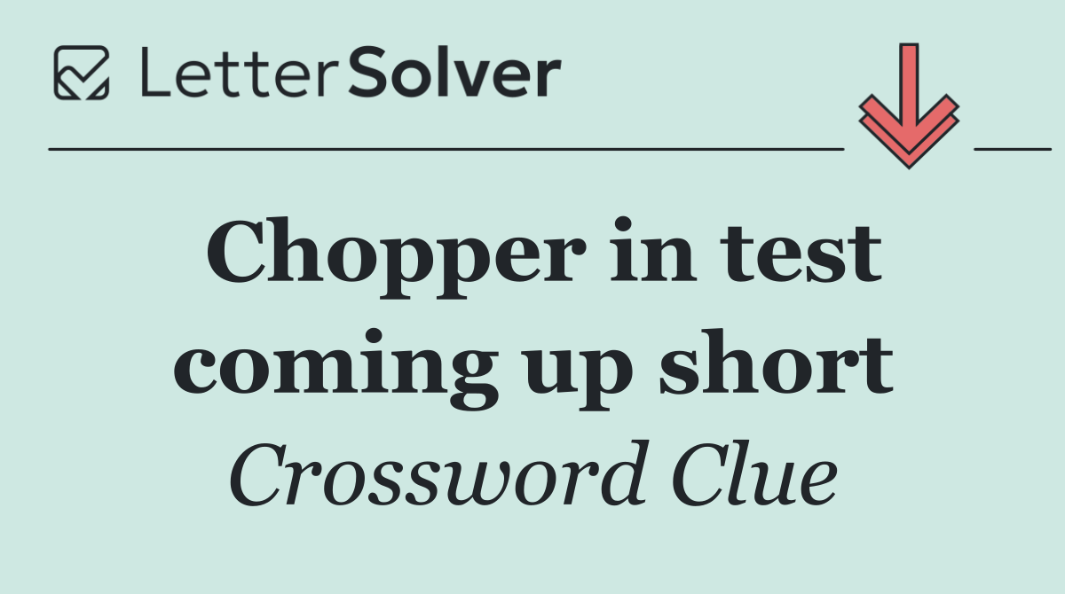 Chopper in test coming up short
