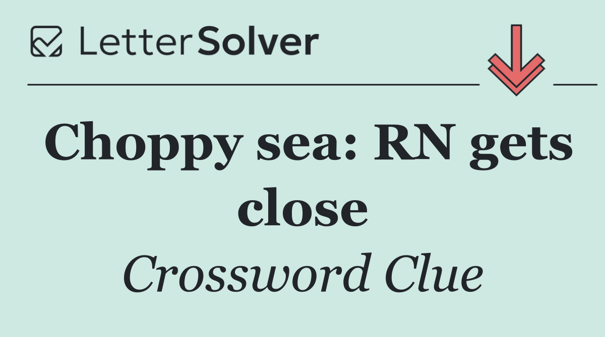 Choppy sea: RN gets close