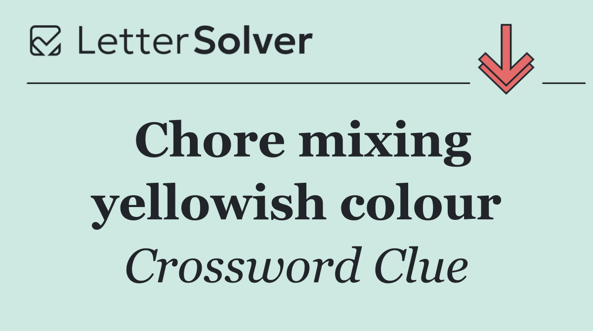 Chore mixing yellowish colour