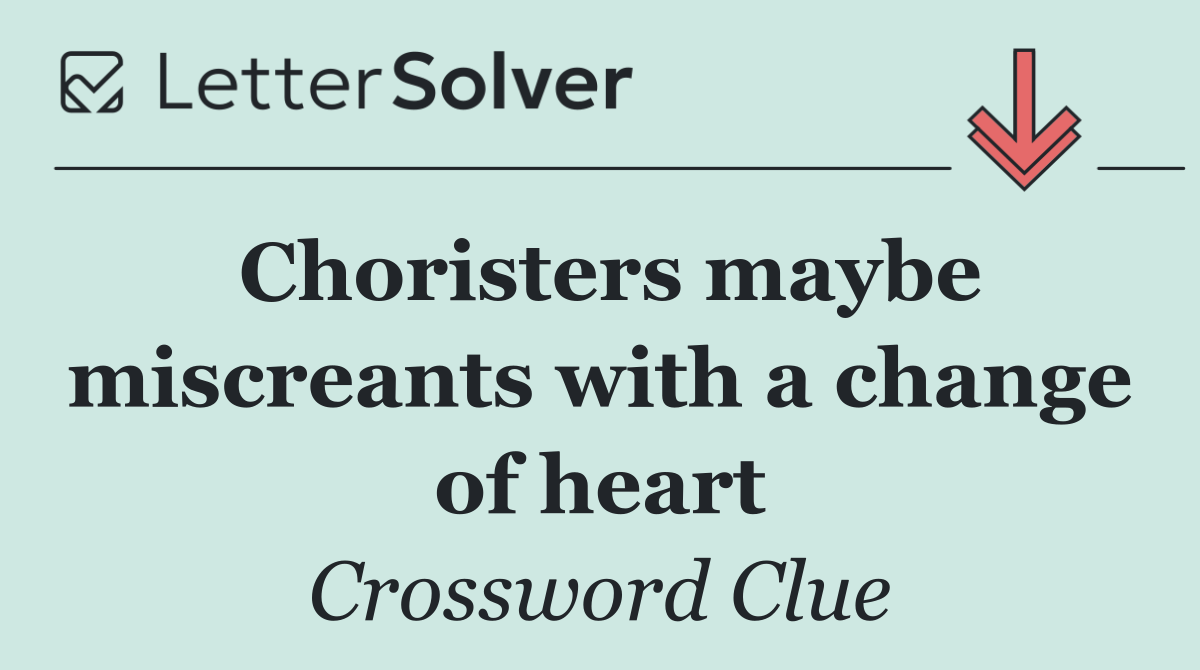 Choristers maybe miscreants with a change of heart