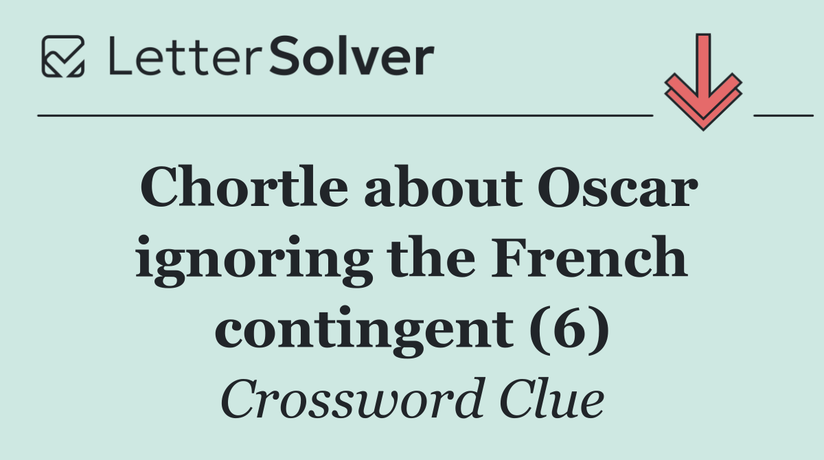 Chortle about Oscar ignoring the French contingent (6)