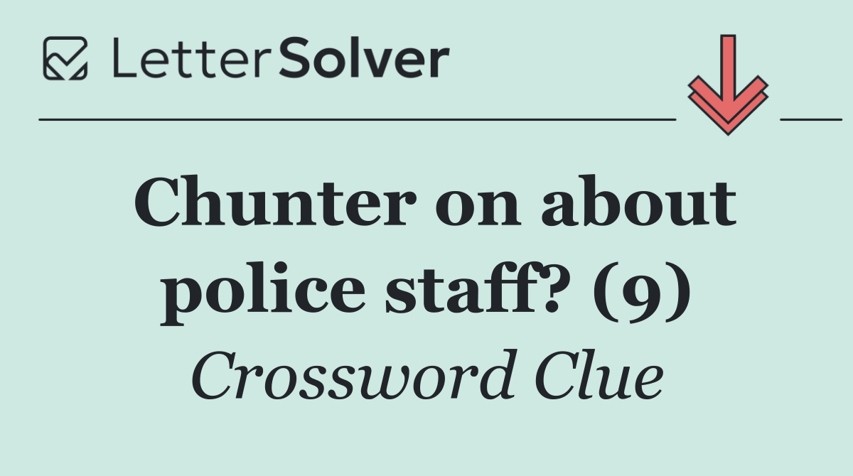 Chunter on about police staff? (9)