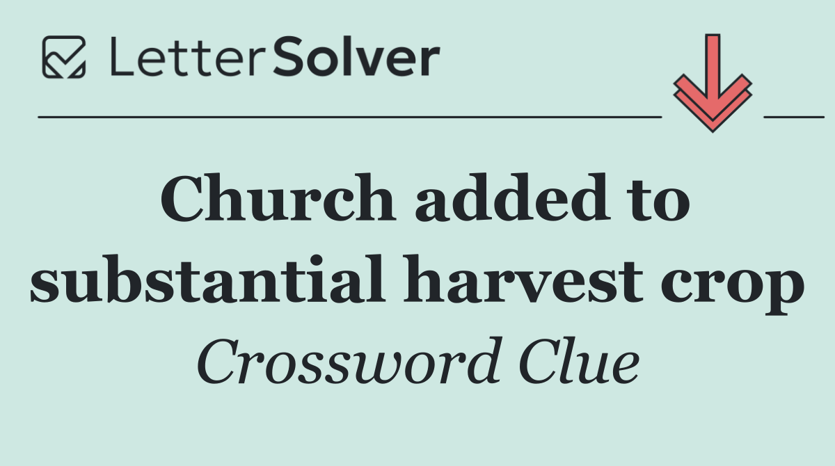 Church added to substantial harvest crop