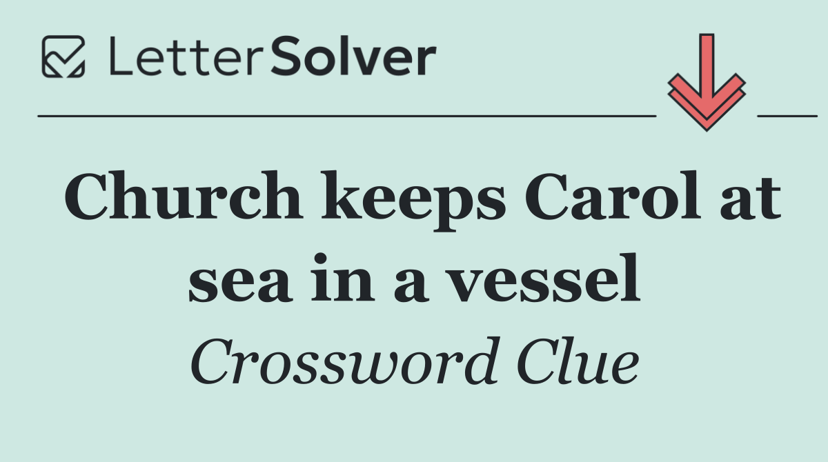Church keeps Carol at sea in a vessel