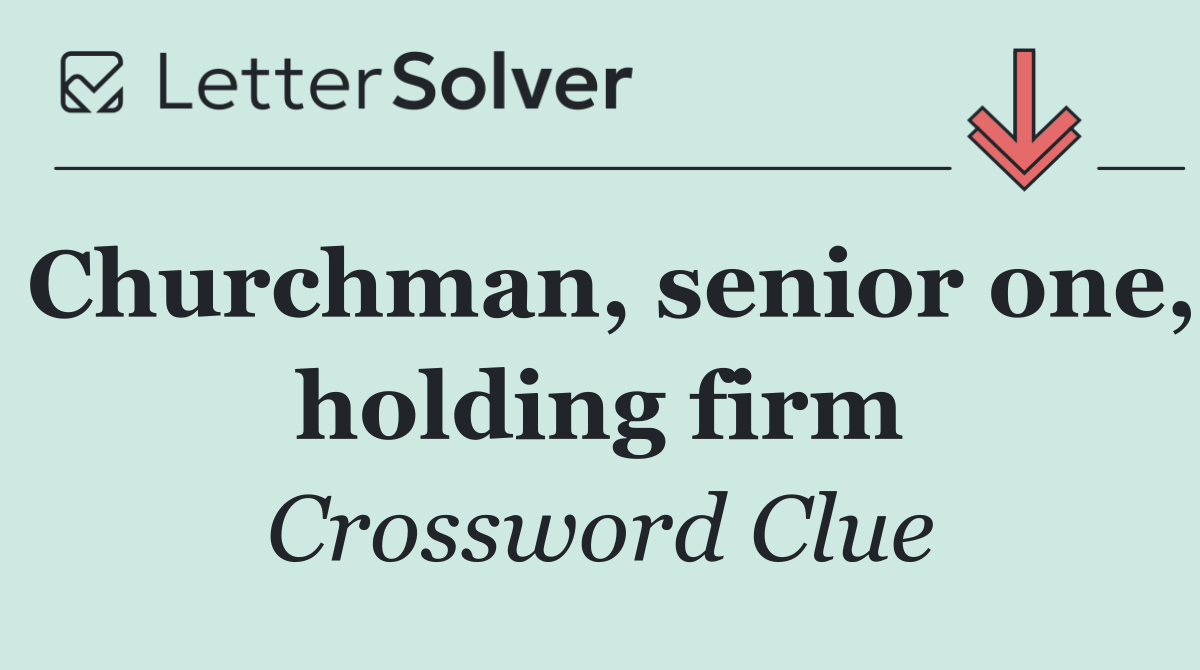 Churchman, senior one, holding firm