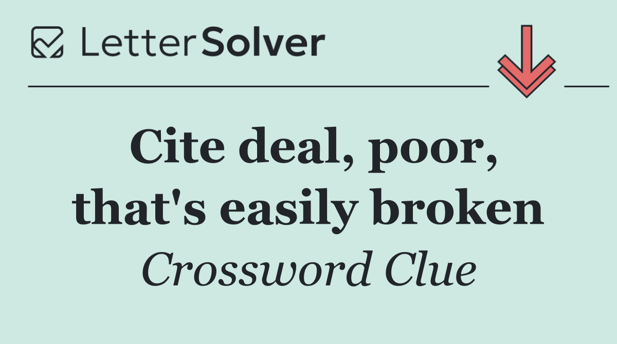 Cite deal, poor, that's easily broken