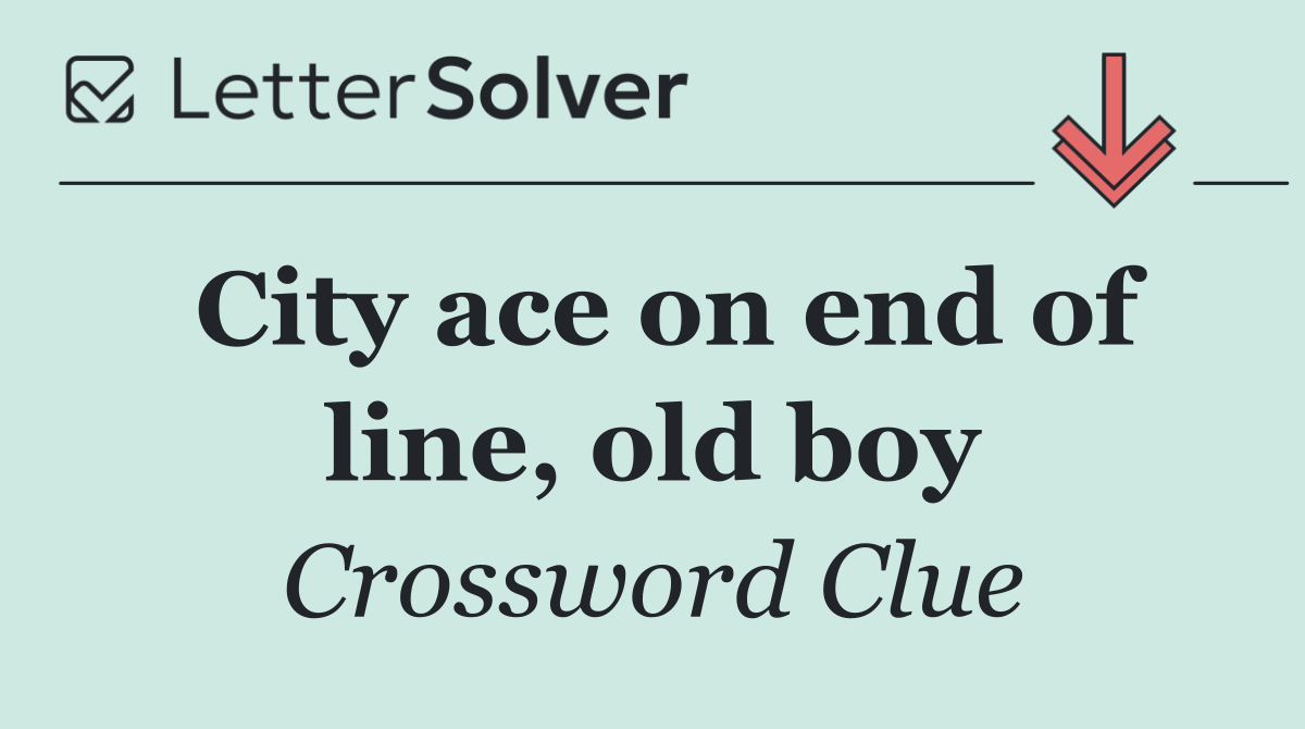 City ace on end of line, old boy