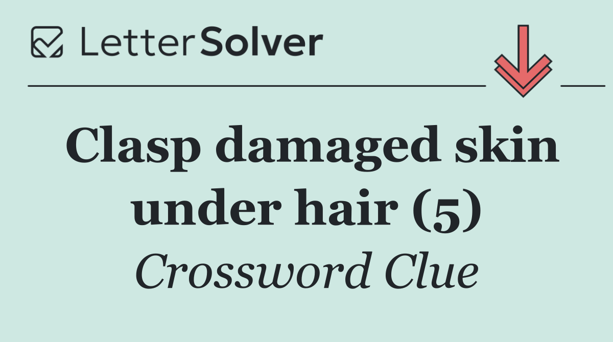 Clasp damaged skin under hair (5)